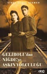 Gelibolu’dan Niğde’ye Aşkın Yolculuğu - Otağ Yayınları