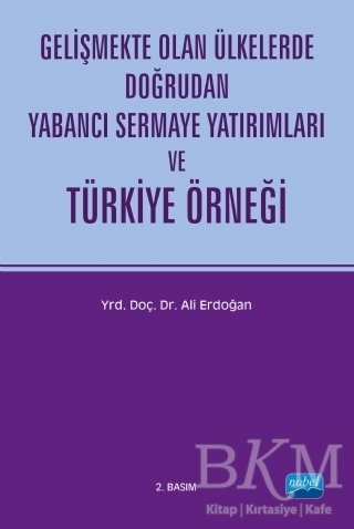 Gelişmekte Olan Ülkelerde Doğrudan Yabancı Sermaye Yatırımları ve Türkiye Örneği - Nobel Akademik Yayıncılık