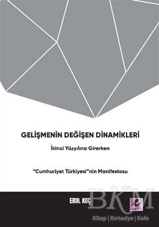 Gelişmenin Değişen Dinamikleri: İkinci Yüzyıla Girerken Cumhuriyet Türkiyesi nin Manifestosu - 2