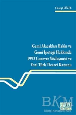 Gemi Alacaklısı Hakkı ve Gemi İpoteği Hakkında 1993 Cenevre Sözleşmesi ve Yeni Türk Ticaret Kanunu - On İki Levha Yayınları