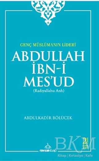 Genç Müslümanın Lideri Abdullah İbn-i Mes`ud Radıyallahu Anh - Ravza Yayınları