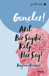 Gençler! Akıl Bir Şeydir, Kalp Her Şey! - Beyan Yayınları