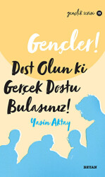 Gençler, Dost Olun Ki, Gerçek Dostu Bulasınız! - Beyan Yayınları