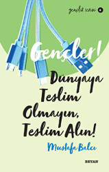 Gençler! Dünyaya Teslim Olmayın, Teslim Alın! - Beyan Yayınları
