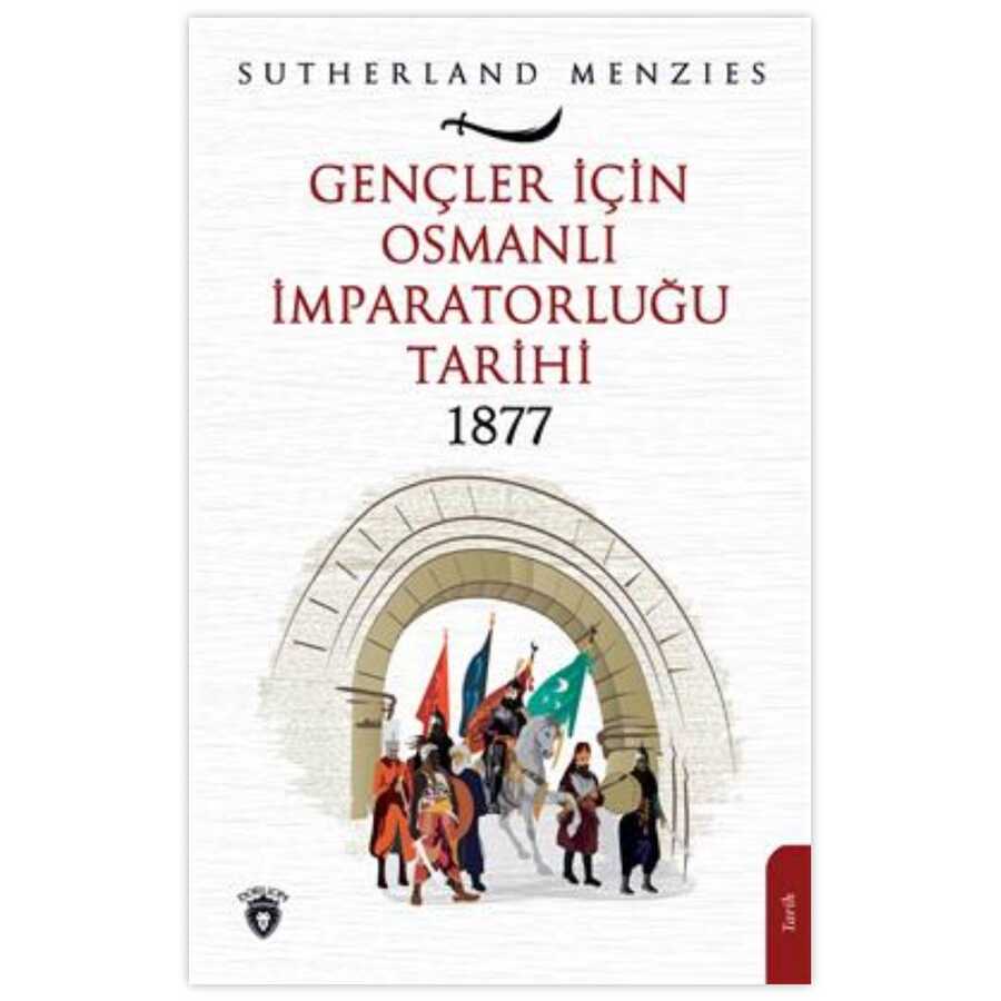 Gençler İçin Osmanlı İmparatorluğu 1877 - Dorlion Yayınları