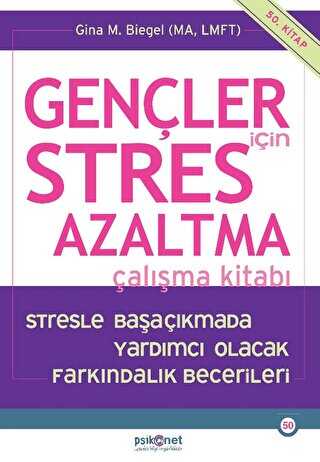 Gençler için Stres Azaltma Çalışma Kitabı - Stresle Başaçıkmada Yardımcı Olacak Farkındalık Becerileri