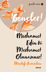 Gençler! Merhamet Edin ki Merhamet Olunasınız! - Beyan Yayınları