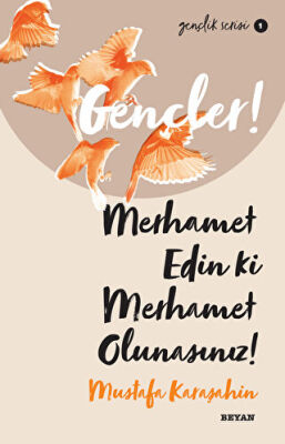 Gençler! Merhamet Edin ki Merhamet Olunasınız! - 1