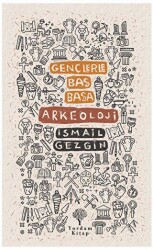 Gençlerle Baş Başa: Arkeoloji - Yordam Kitap