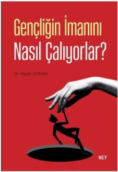 Gençliğin İmanını Nasıl Çalıyorlar? - Yazarın Kendi Yayını - Nadir Çomak