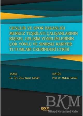 Gençlik ve Spor Bakanlığı Merkez Teşkilatı Çalışanlarının Kişisel Gelişim Yönelimlerinin Çok Yönlü ve Sınırsız Kariyer Tutumları Üzerindeki Etkisi - 1