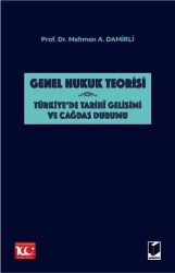 Genel Hukuk Teorisi: Türkiye`de Tarihi Gelişimi ve Çağdaş Durumu - Adalet Yayınevi
