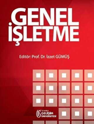 Genel İşletme - İstanbul Gelişim Üniversitesi Yayınları