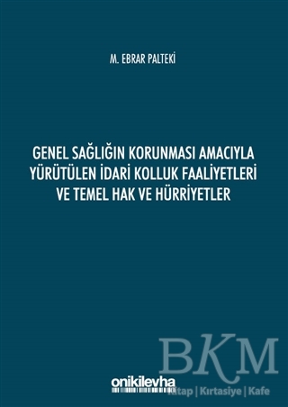 Genel Sağlığın Korunması Amacıyla Yürütülen İdari Kolluk Faaliyetleri ve Temel Hak ve Hürriyetler - On İki Levha Yayınları