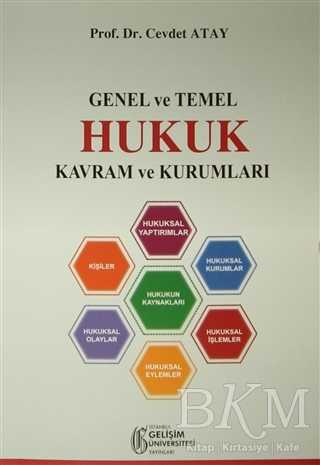 Genel ve Temel Hukuk Kavram ve Kurumları - İstanbul Gelişim Üniversitesi Yayınları