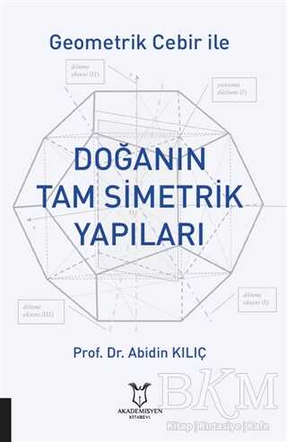 Geometrik Cebir İle Doğanın Tam Simetrik Yapıları - Akademisyen Kitabevi