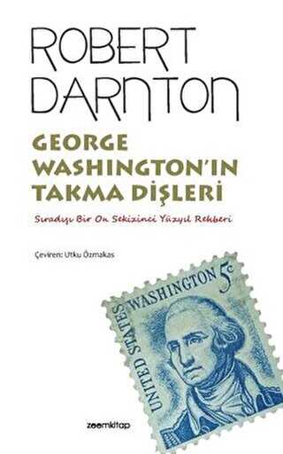 George Washington’ın Takma Dişleri - Sıradışı Bir On Sekizinci Yüzyıl Rehberi - ZoomKitap