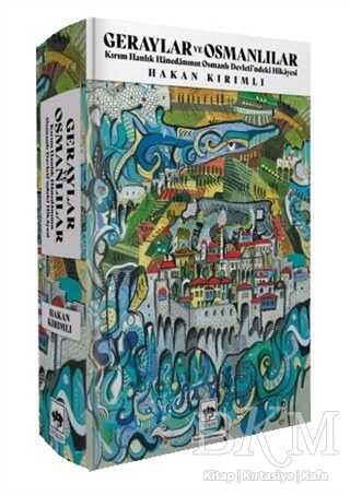 Geraylar ve Osmanlılar - Kırım Hanlık Hanedanının Osmanlı Devleti`ndeki Hikayesi - Ötüken Neşriyat