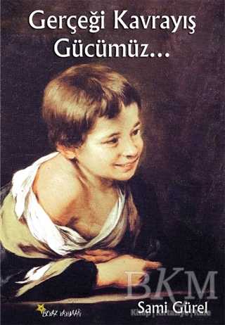 Gerçeği Kavrayış Gücümüz... - Beyaz Yayınları