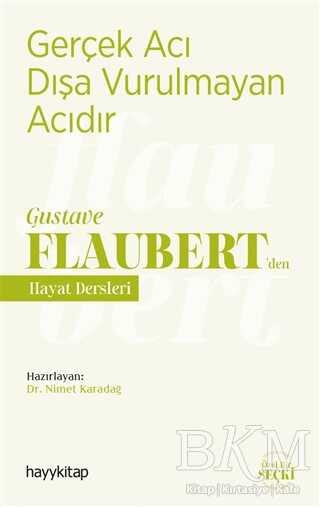 Gerçek Acı Dışa Vurulmayan Acıdır - Gustave Flaubert’den Hayat Dersleri - Hayykitap