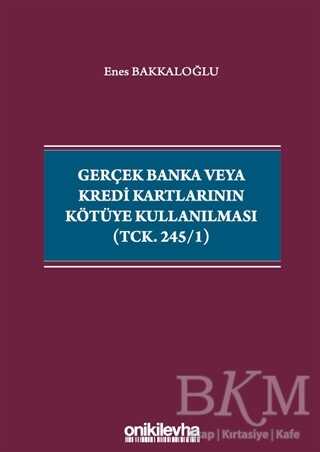 Gerçek Banka veya Kredi Kartlarının Kötüye Kullanılması TCK. 245-1 - 1