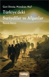 Geri Dönüş Mümkün Mü? Türkiye`deki Suriyeliler ve Afganlar - Talep Yayıncılık