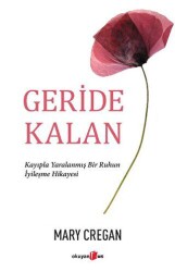 Geride Kalan - Kayıpla Yaralanmış Bir Ruhun İyileşme Hikayesi - Okuyan Us Yayınları