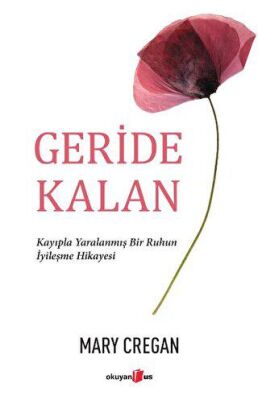 Geride Kalan - Kayıpla Yaralanmış Bir Ruhun İyileşme Hikayesi - 1
