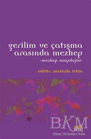 Gerilim ve Çatışma Arasında Mezhep - Eski Yeni Yayınları