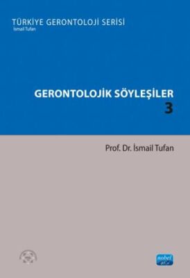 Gerontolojik Söyleşiler 3 - Türkiye Gerontoloji Serisi - 1
