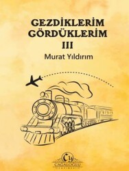 Gezdiklerim Gördüklerim III - Cağaloğlu Yayınevi