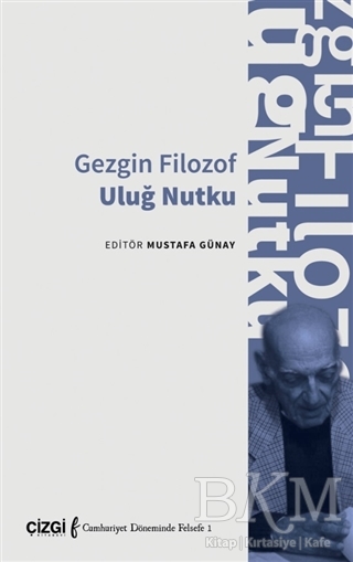 Gezgin Filozof Uluğ Nutku - Çizgi Kitabevi Yayınları