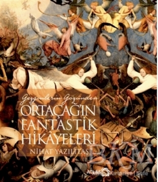 Gezginlerin Gözünden Ortaçağ`ın Fantastik Hikayeleri - Atlas Kitap
