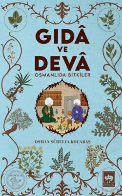 Gıdâ ve Devâ Osmanlıda Bitkiler - 1