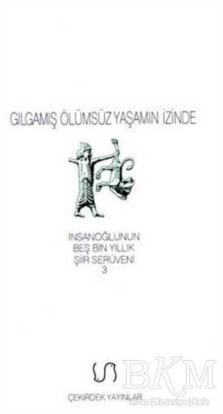 Gılgamış Ölümsüz Yaşamın İzinde - Çekirdek Yayınları