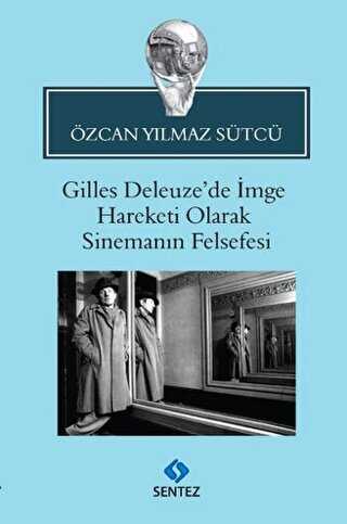 Gilles Deleuze’de İmge Hareketi Olarak Sinemanın Felsefesi - Sentez Yayınları