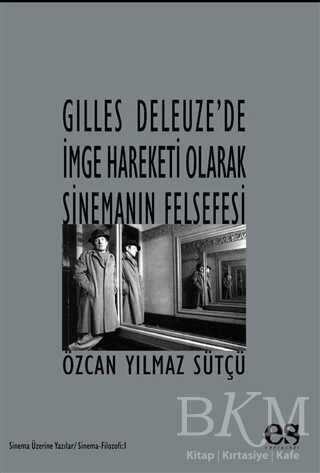 Gilles Deleuze’de İmge Hareketi Olarak Sinemanın Felsefesi - Es Yayınları