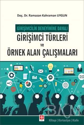 Girişimcilik Deneyimine Dayalı Girişimci Türleri ve Örnek Alan Çalışmaları - Ekin Basım Yayın