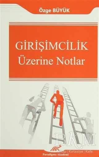 Girişimcilik Üzerine Notlar - Paradigma Akademi Yayınları