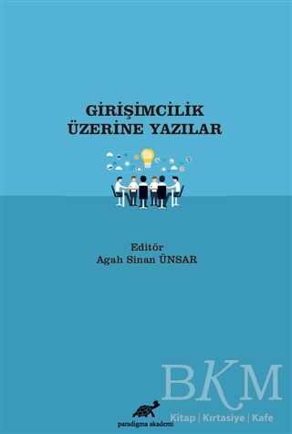 Girişimcilik Üzerine Yazılar - Paradigma Akademi Yayınları