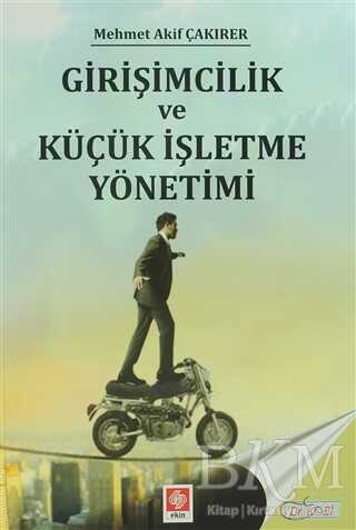 Girişimcilik ve Küçük İşletme Yönetimi - Ekin Basım Yayın