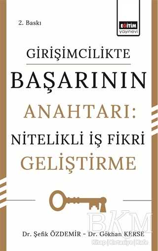 Girişimcilikte Başarının Anahtarı: Nitelikli İş Fikri Geliştirme - Eğitim Yayınevi - Bilimsel Eserler