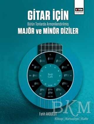 Gitar İçin Bütün Tonlarda Armonilendirilmiş Majör ve Minör Diziler - Eğitim Yayınevi - Bilimsel Eserler