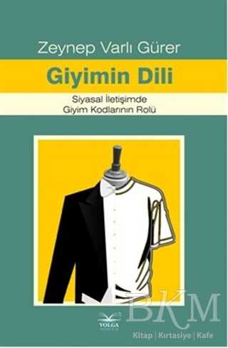 Giyimin Dili Siyasal İletişimde Giyim Kodlarının Rolü - Volga Yayıncılık