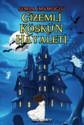 Gizemli Köşkün Hayaleti - Gülbey Yayınları