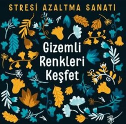 Gizemli Renkleri Keşfet - Stresi Azaltma Sanatı - Nesil Yayınları