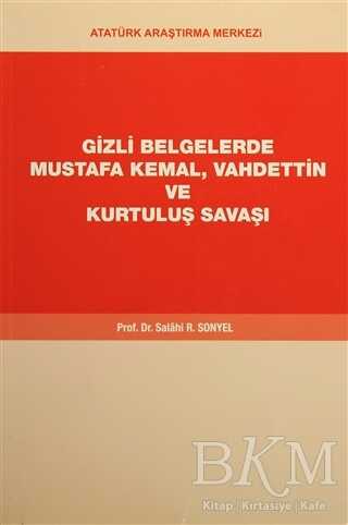 Gizli Belgelerde Mustafa Kemal, Vahdettin ve Kurtuluş Savaşı