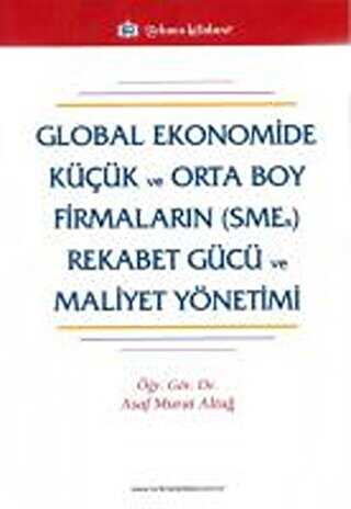 Global Ekonomide Küçük ve Orta Boy Firmaların SMEs Rekabet Gücü ve Mal.Yön. - Türkmen Kitabevi