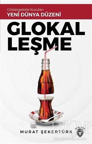 Glokalleşme - Göstergelerle Kurulan Yeni Dünya Düzeni - 1