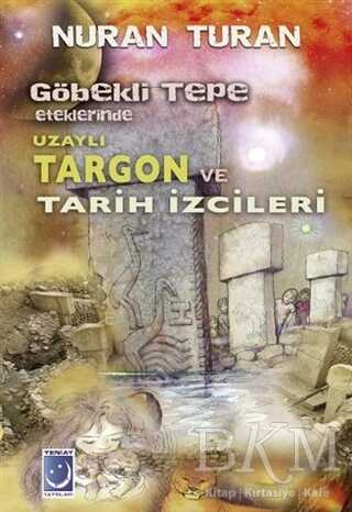 Göbekli Tepe Eteklerinde Uzaylı Targon ve Tarih İzcileri - Yeni Ay Yayınları